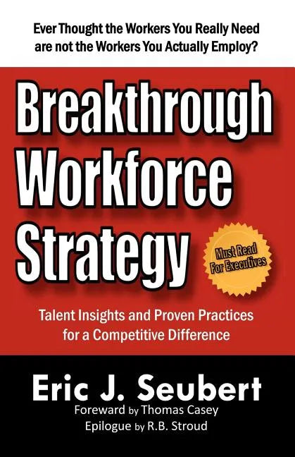 Breakthrough Workforce Strategy: Talent Insights and Proven Practices for a Competitive Difference - Paperback