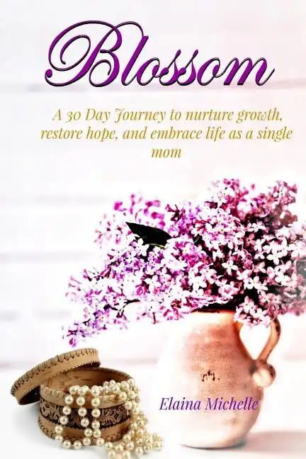 Blossom: A 30-Day Journey for the Single Mom - Paperback