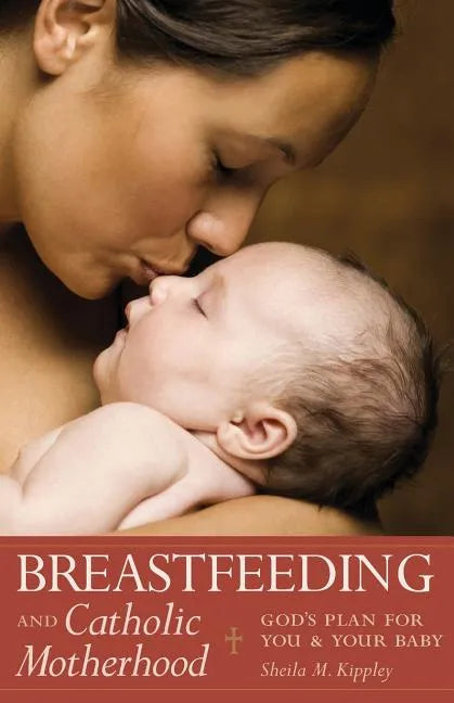 Breastfeeding & Catholic Motherhood: God's Plan for You and Your Baby - Paperback