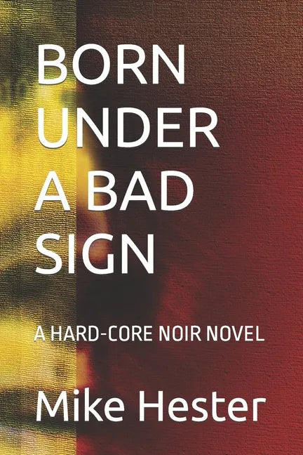 Born Under a Bad Sign: A Hard-Core Noir Novel - Paperback