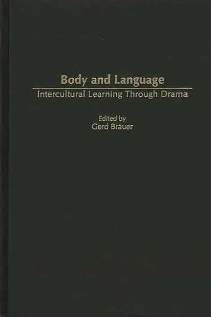 Body and Language: Intercultural Learning Through Drama - Hardcover
