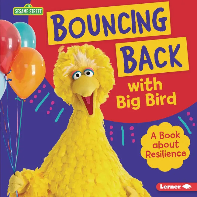 Bouncing Back with Big Bird: A Book about Resilience - Library Binding
