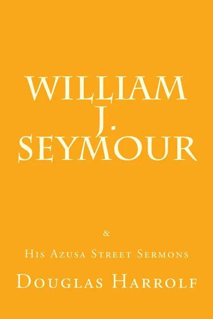 William J. Seymour & His Azusa Street Sermons - Paperback