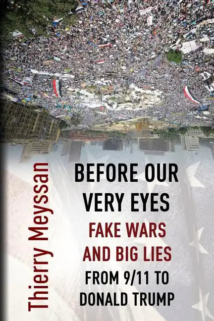 Before Our Very Eyes, Fake Wars and Big Lies: From 9/11 to Donald Trump - Paperback