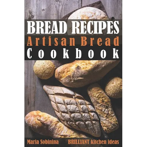 Bread Recipes: Artisan Bread Cookbook - Paperback