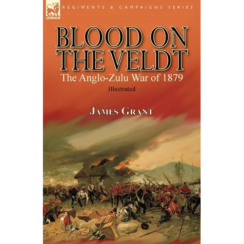Blood on the Veldt: the Anglo-Zulu War of 1879 - Paperback