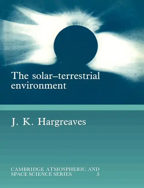The Solar-Terrestrial Environment - Paperback