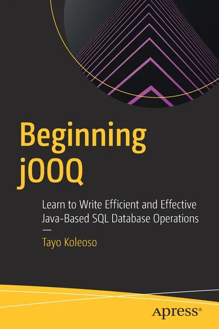 Beginning Jooq: Learn to Write Efficient and Effective Java-Based SQL Database Operations - Paperback