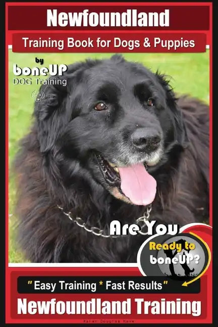 Newfoundland Training Book for Dogs & Puppies By BoneUP DOG Training: Are You Ready to Bone Up? Easy Steps * Fast Results Newfoundland Training - Paperback