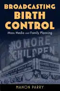 Broadcasting Birth Control: Mass Media and Family Planning - Paperback