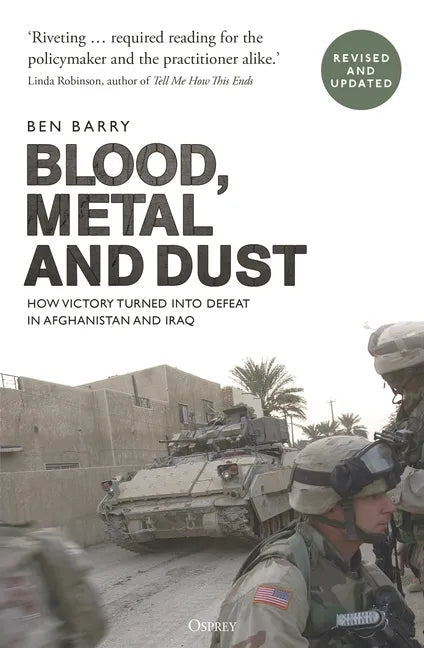 Blood, Metal and Dust: How Victory Turned Into Defeat in Afghanistan and Iraq - Paperback