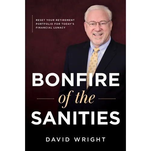 Bonfire of the Sanities: Reset Your Retirement Portfolio for Today's Financial Lunacy - Hardcover