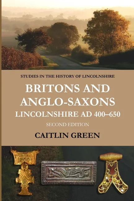 Britons and Anglo-Saxons: Lincolnshire AD 400-650 - Paperback
