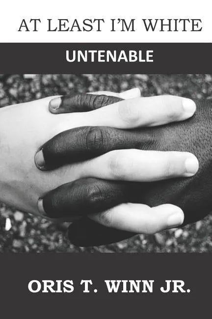At Least I'm White: Untenable - Paperback