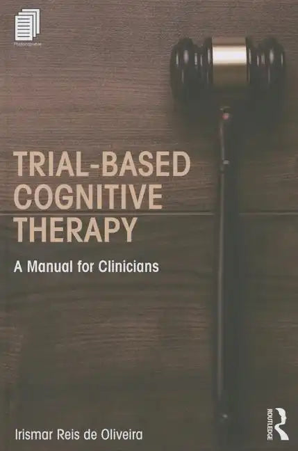 Trial-Based Cognitive Therapy: A Manual for Clinicians - Paperback