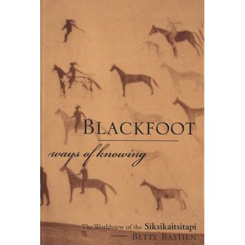Blackfoot Ways of Knowing: The Worldview of the Siksikaitsitapi - Paperback
