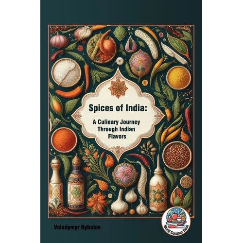 Spices of India: A Culinary Journey Through Indian Flavors - Paperback