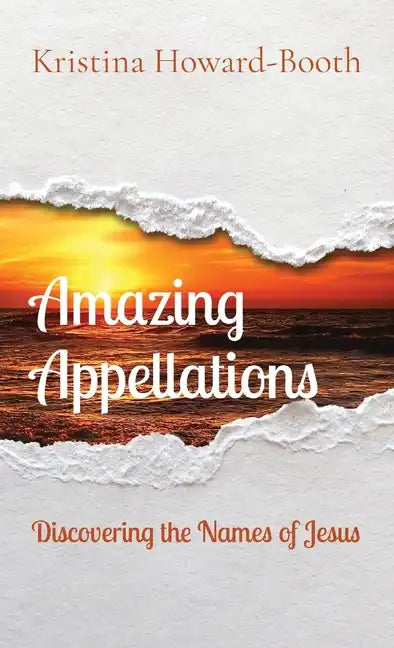 Amazing Appellations: Discovering the Names of Jesus - Hardcover