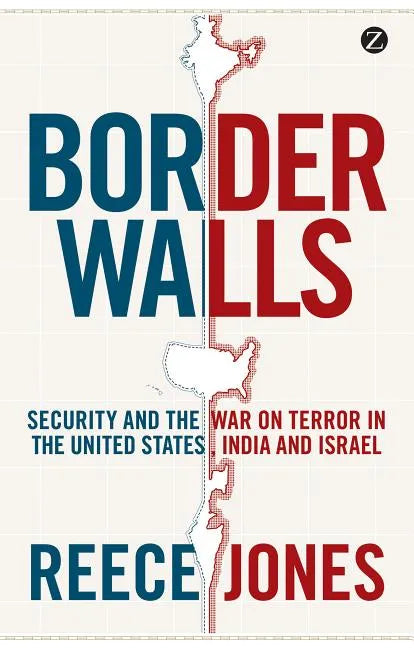 Border Walls: Security and the War on Terror in the United States, India, and Israel - Paperback