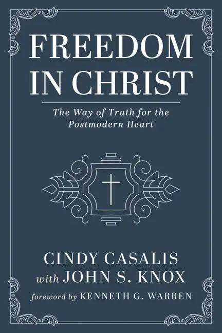 Freedom in Christ: The Way of Truth for the Postmodern Heart - Paperback