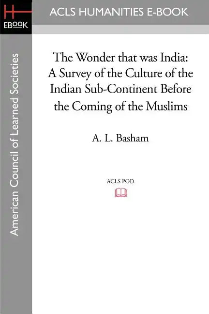 The Wonder that was India: A Survey of the Culture of the Indian Sub-Continent Before the Coming of the Muslims - Paperback