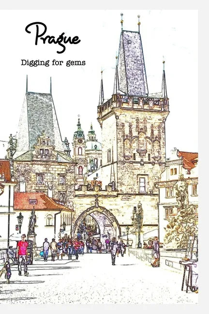 Off the Tourist Map in Prague: Digging for Gems - Paperback