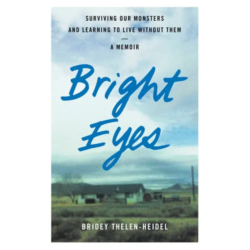 Bright Eyes: Surviving Our Monsters and Learning to Live Without Them - A Memoir - Paperback