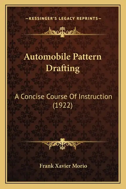 Automobile Pattern Drafting: A Concise Course Of Instruction (1922) - Paperback