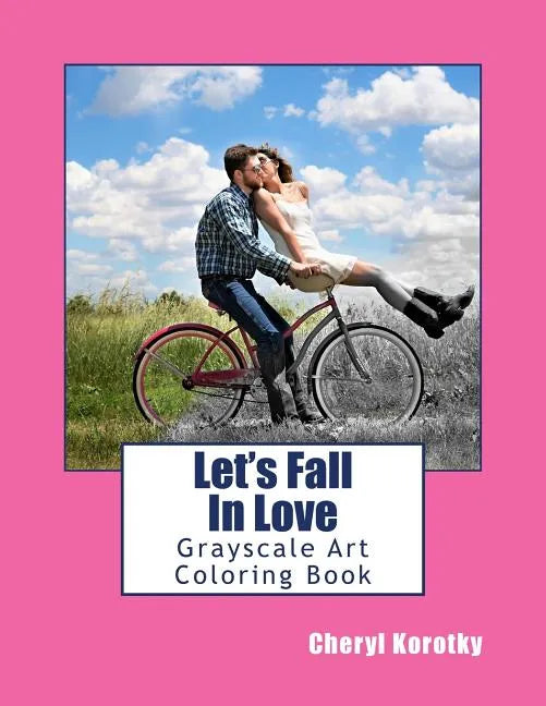 Let's Fall In Love: Grayscale Art Coloring Book - Paperback
