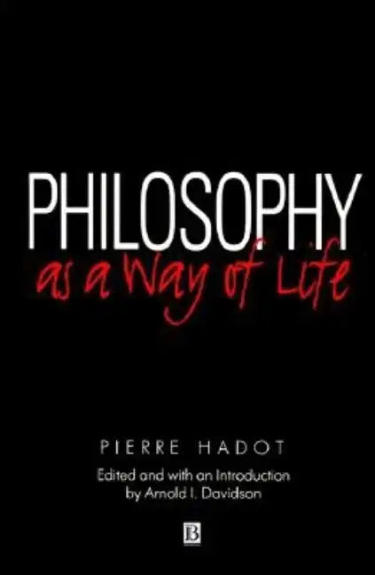 Philosophy as a Way of Life: Spiritual Exercises from Socrates to Foucault - Paperback
