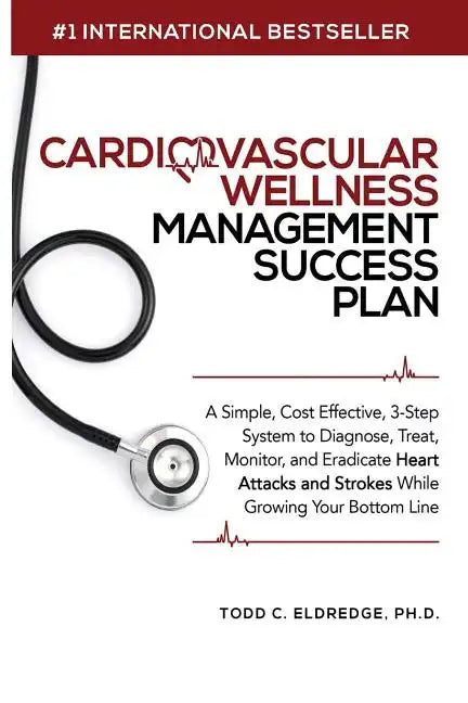 Cardiovascular Wellness Management Success Plan: A Simple, Cost Effective 3-Step System to Diagnose, Treat, Monitor and Eradicate Heart Attacks and St - Paperback