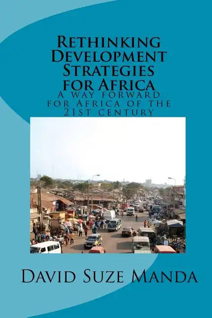 Rethinking Development Strategies for Africa: A way forward for Africa of the 21st century - Paperback