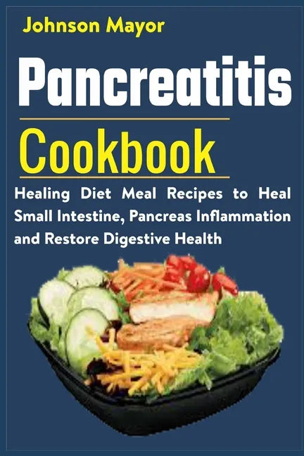 Pancreatitis Cookbook: Healing Diet Meal to Heal Small Intestine, Pancreas Inflammation and Restore Digestive Health - Paperback