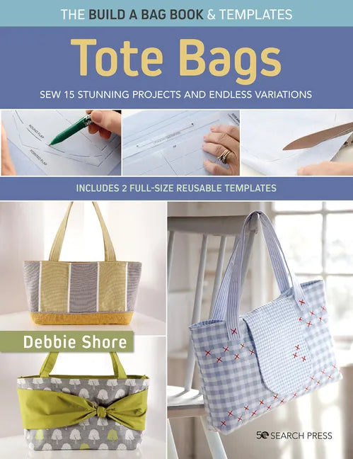 Build a Bag Book: Tote Bags (Paperback Edition): Sew 15 Stunning Projects and Endless Variations - Paperback