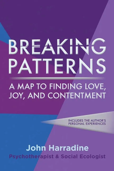 Breaking Patterns: A Map to Finding Love, Joy, and Contentment - Paperback