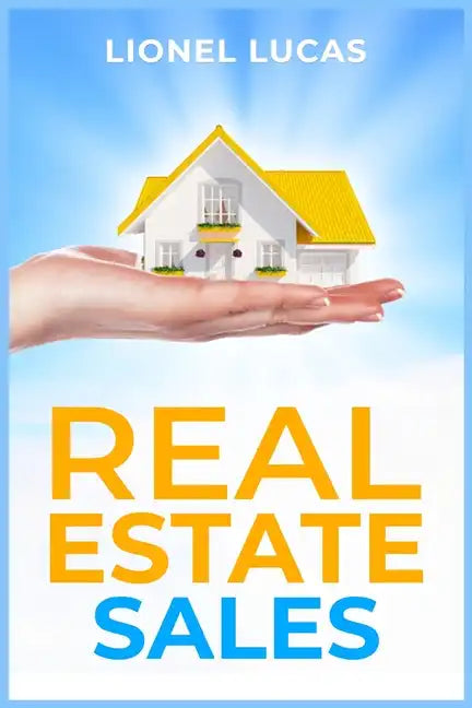 Real Estate Sales: Unlocking Success. Proven Strategies for Realtors to Maximize Real Estate Sales (2023 Guide for Beginners) - Paperback