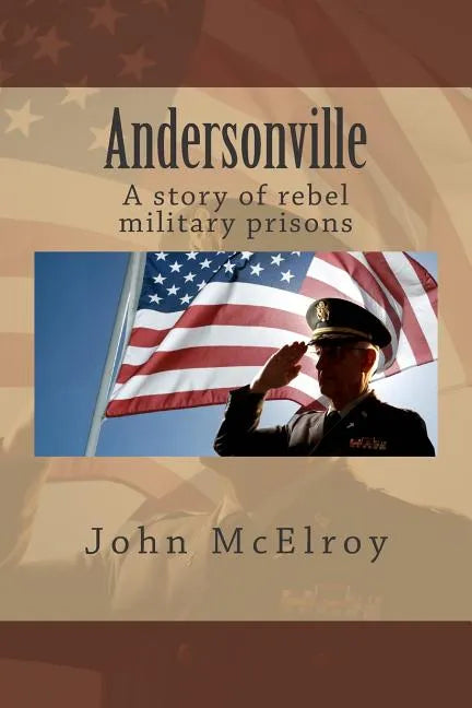 Andersonville: A story of rebel military prisons - Paperback