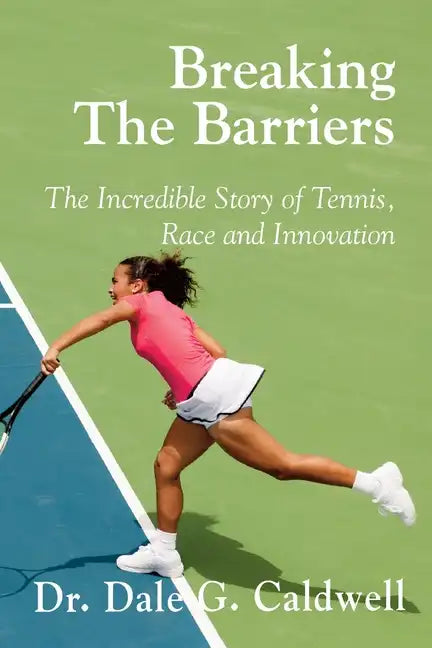 Breaking The Barriers-The Incredible Story of Tennis, Race and Innovation - Paperback