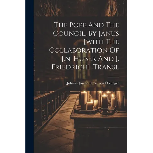 The Pope And The Council, By Janus [with The Collaboration Of J.n. Huber And J. Friedrich]. Transl - Paperback