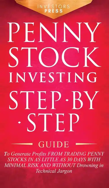 Penny Stock Investing: Step-by-Step Guide to Generate Profits from Trading Penny Stocks in as Little as 30 Days with Minimal Risk and Without - Hardcover