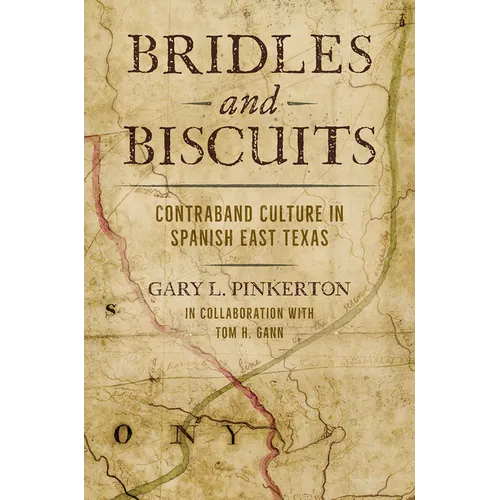 Bridles and Biscuits: Contraband Culture in Spanish East Texas - Hardcover