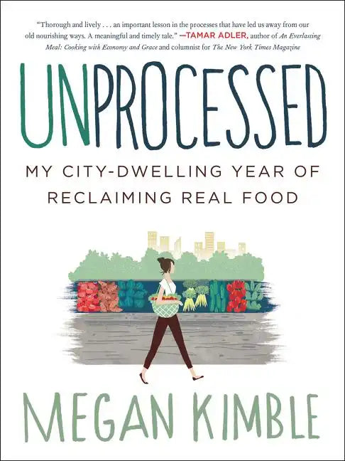 Unprocessed: My City-Dwelling Year of Reclaiming Real Food - Paperback