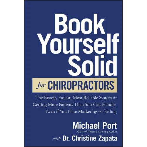 Book Yourself Solid for Chiropractors: The Fastest, Easiest, Most Reliable System for Getting More Patients Than You Can Handle, Even If You Hate Mark - Hardcover