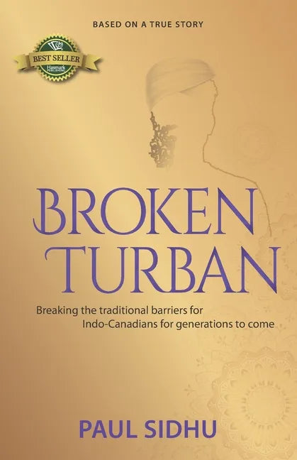 Broken Turban: Breaking the traditional barriers for Indo-Canadians for generations to come - Paperback