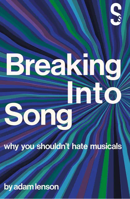 Breaking Into Song: Why You Shouldn't Hate Musicals - Paperback