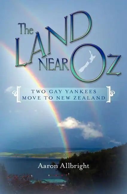 The Land Near Oz: Two Gay Yankees Move to New Zealand - Paperback