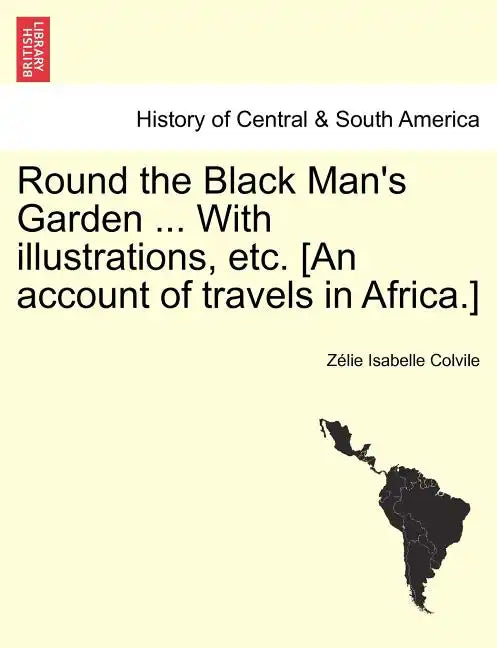 Round the Black Man's Garden ... with Illustrations, Etc. [An Account of Travels in Africa.] - Paperback