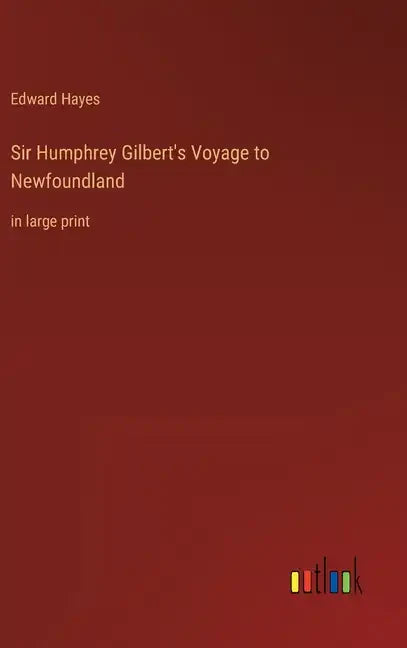Sir Humphrey Gilbert's Voyage to Newfoundland: in large print - Hardcover