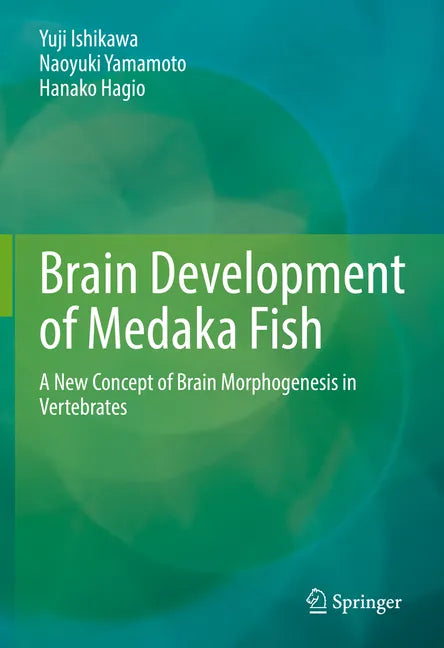 Brain Development of Medaka Fish: A New Concept of Brain Morphogenesis in Vertebrates - Hardcover