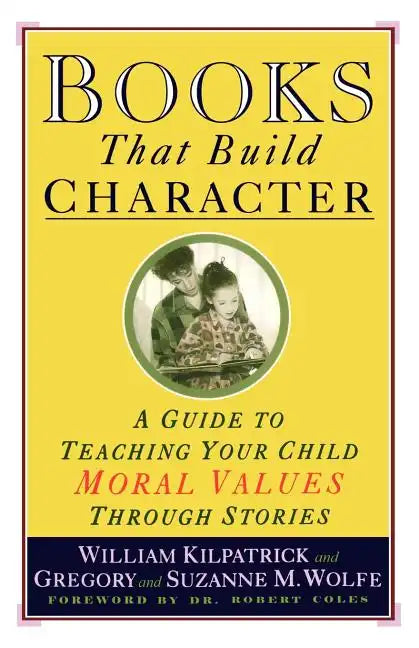 Books That Build Character: A Guide to Teaching Your Child Moral Values Through Stories - Paperback